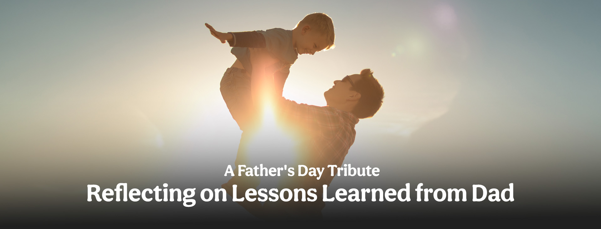 A Father's Day Tribute: Reflecting on Lessons Learned from Dad
